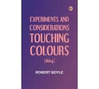 Experiments and Considerations Touching Colours (1664)