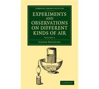 Experiments And Observations On Different Kinds Of Air (Cambridge Library Collection - Physical Sciences) (Volume 3) (Paperback) Joseph Priestley, (Auteur)