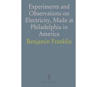 Experiments and Observations on Electricity, Made at Philadelphia in America