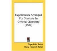 Experiments Arranged for Students in General Chemistry (1904) Smith, Edgar Fahs, Keller, Harry Frederick (Auteur)