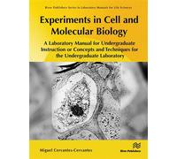 Experiments in Cell and Molecular Biology A Laboratory Manual for Undergraduate Instruction or Concepts and Techniques for the Undergraduate Laboratory - Miguel Cervantes-Cervantes - River Publishers 