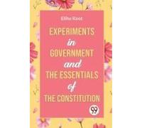 Experiments In Government And The Essentials Of The Constitution