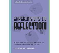 Experiments in Reflection: How to See the Present, Reconsider the Past, and Shape the Future