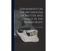 Experiments On The Metabolism Of Matter And Energy In The Human Body