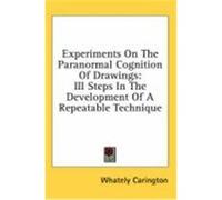 Experiments on the Paranormal Cognition of Drawings: III Steps in the Development of a Repeatable Technique Carington, Whately (Auteur)