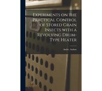 Experiments On The Practical Control Of Stored Grain Insects With A Revolving Drum-Type Heater