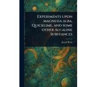 Experiments Upon Magnesia Alba, Quicklime, And Some Other Alcaline Substances