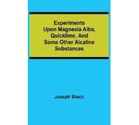 Experiments Upon Magnesia Alba, Quicklime, And Some Other Alcaline Substances