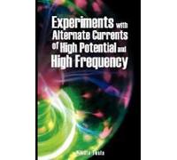 Experiments With Alternate Currents Of High Potential And High Frequency