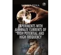 Experiments With Alternate Currents Of High Potential And High Frequency