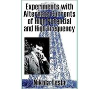 Experiments With Alternate Currents Of High Potential And High Frequency