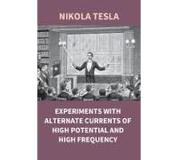 Experiments With Alternate Currents Of High Potential And High Frequency