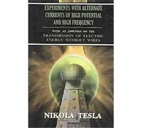 Experiments With Alternate Currents of High Potential and High Frequency Nikola Tesla (Auteur)