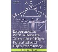 Experiments With Alternate Currents of High Potential and High Frequency Nikola Tesla (Auteur)