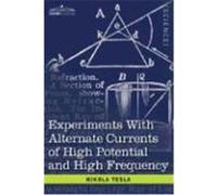 Experiments with Alternate Currents of High Potential and High Frequency Tesla, Nikola (Auteur)