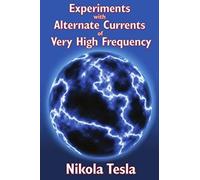 Experiments With Alternate Currents Of Very High Frequency And Their Application To Methods Of Artificial Illumination