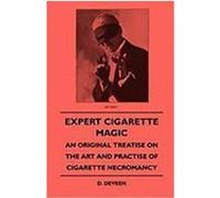 Expert Cigarette Magic - An Original Treatise on the Art and Practise of Cigarette Necromancy Deveen, D. (Auteur)
