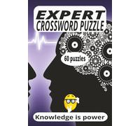 EXPERT CROSSWORD PUZZLE: Crossword puzzle for experts. Knowledge is power. Great gift. 6x9 Inches, 120 pages, 60 puzzles plus solutions