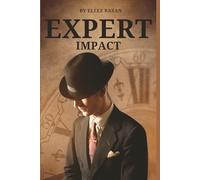 Expert Impact: The Modern Blueprint to Build Authority, Monetize Your Knowledge, and Create a Following That Pays