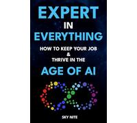Expert in Everything: How to Keep Your Job & Thrive in the Age of AI