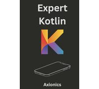 Expert Kotlin: Game Development, Reactive Systems, Cryptography, and Machine Learning Basics