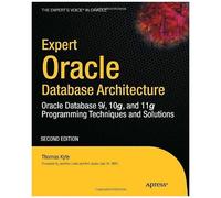 Expert Oracle Database Architecture: Oracle Database Programming 9i, 10g, And 11g Techniques And Solutions