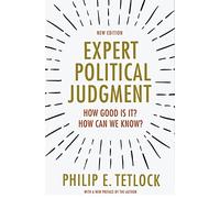 Expert Political Judgment: How Good Is It? How Can We Know?