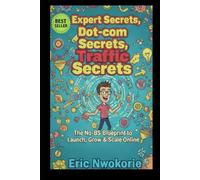 Expert Secrets,Dot-com Secrets, Traffic Secrets: The No-BS Blueprint to Launch, Grow & Scale Online (Faster Than You Think): Based on the Principles of Russell Brunson