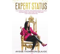 Expert Status: The Power Playbook for Women Ready to Stop Playing Small and Start Getting Paid for Their Expertise