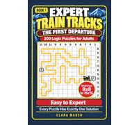 Expert Train Tracks: The First Departure: 200 Logic Puzzles for Adults, Easy to Expert, Grids from 8x8 to 15x15