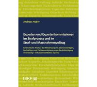 Experten und Expertenkommissionen im Strafprozess und im Straf- und Massnahmenvollzug: Eine kritische Analyse der Mitwirkung von Sachverständigen, ... verwaltungs- und staatsrechtlicher Aspekte - Huber, Andreas