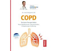 Expertenwissen: COPD: Die beste Therapie finden. Neue Medikamente, Atemtechniken, Entspannung, Ernährung