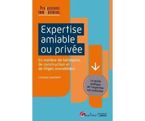 Expertise amiable ou privée: Guide pratique de l'expertise non judiciaire en matière de construction, de bâtiment et de litiges immobiliers