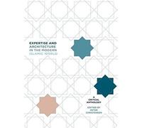 Expertise And Architecture In The Modern Islamic World