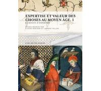 Expertise Et Valeur Des Choses Au Moyen Age - Volume 1, Le Besoin D'expertise
