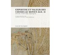 Expertise Et Valeur Des Choses Au Moyen Age - Volume 2, Savoirs, Écritures, Pratiques