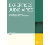 Expertises judiciaires 2018. 18e éd. - Désignation . Missions . Procédure selon la juridiction