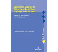 Experts and Expertise in Science and Technology in Europe since the 1960s Organized civil Society, Democracy and Political Decision-making - Christophe Bouneau - Peter Lang - broché - Etude