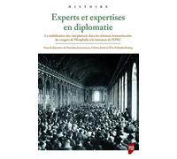Experts et expertises en diplomatie La mobilisation des compétences dans les relations internationales du congrès de Westphalie à la naissance de l'ONU - Stanislas Jeannesson - Presses Universitaires