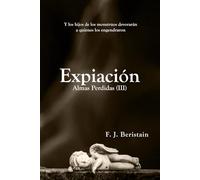 EXPIACIÓN: Y me topé con un monstruo y no sabía si rezar o asustarme (Serie Julián Zubiri y Ochoa) - Almas Perdidas (III)