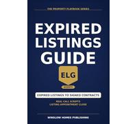 Expired Listings Conversion Guide, The Property Playbook Series: Step by Step from Expired List Sourcing to Signed Listing Agreements, with Scripts, Marketing Plans, and Real Numbers for Agents