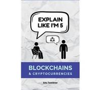 Explain Like Im 5 Blockchains amp Cryptocurrencies - Amazon Digital Services LLC KDP - Amazon Digital Services LLC KDP - Livre en Anglais Amazon Digital Services LLC KDPAmazon Digital Services LLC KDP