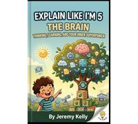 Explain Like I'm 5: The Brain: Thinking, Learning, and Your Inner Superpower