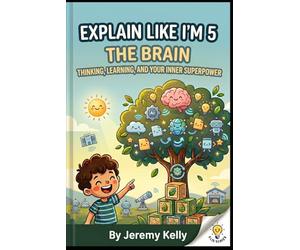 Explain Like I'm 5: The Brain: Thinking, Learning, and Your Inner Superpower