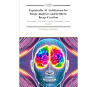 Explainable AI Architecture for Image Analytics and Synthetic Image Creation: Leveraging CNNs and GANs for Trustworthy Vision Systems