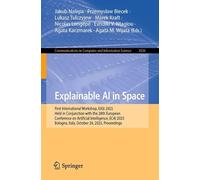 Explainable AI in Space: First International Workshop, EASi 2025, Held in Conjunction with the 28th European Conference on Artificial Intelligence, ... Bologna, Italy, October 26, 2025, Proceedings