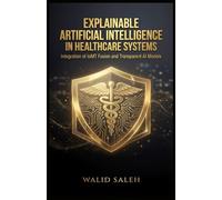 EXPLAINABLE ARTIFICIAL INTELLIGENCE IN HEALTHCARE SYSTEMS Integration of IoMT Fusion and Transparent AI Models