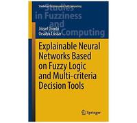 Explainable Neural Networks Based On Fuzzy Logic And Multi-Criteria Decision Tools