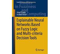 Explainable Neural Networks Based On Fuzzy Logic And Multi-Criteria Decision Tools
