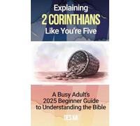Explaining 2 Corinthians Like You're Five: A Busy Adult's 2025 Beginner Guide to Understanding the Bible